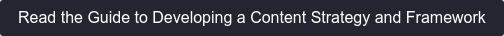 Read the Guide to Developing a Content Strategy and Framework