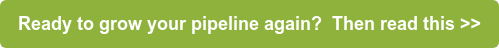 Ready to grow your pipeline again?  Then read this >>